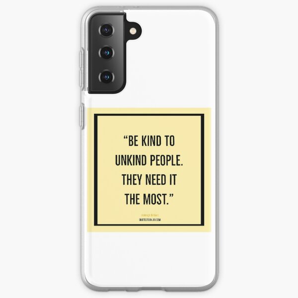 Be kind to unkind people. They need it the most. – Ashleigh Brilliant Samsung Galaxy Soft Case