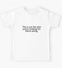 This is not the shirt you're looking for. Move along Kids Tee