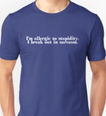I’m allergic to stupidity. I break out in sarcasm. Slim Fit T-Shirt
