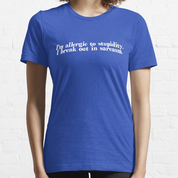Item preview, I’m allergic to stupidity. I break out in sarcasm. designed and sold by digerati.
