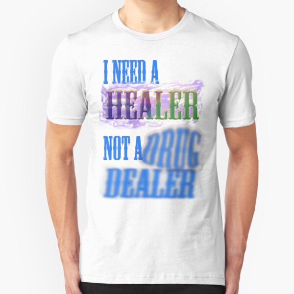 I need a healer not a drug dealer Slim Fit T-Shirt