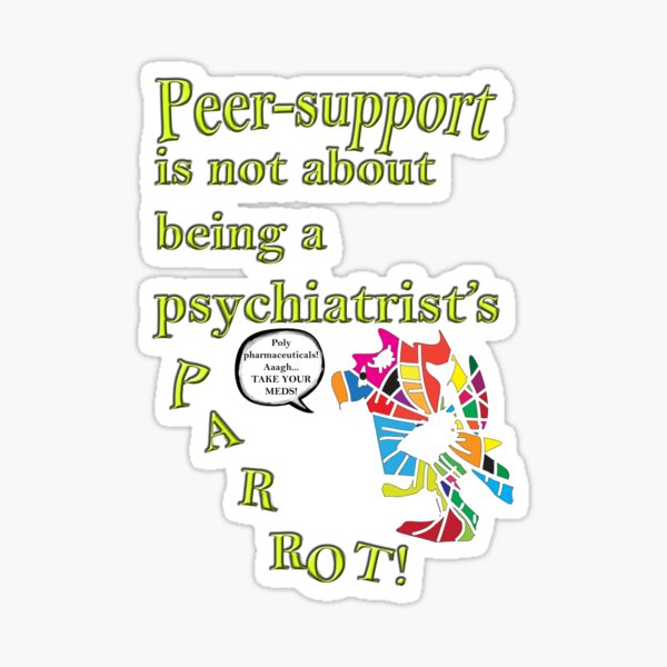 Peer-support is not a psychiatrist's parrot Sticker