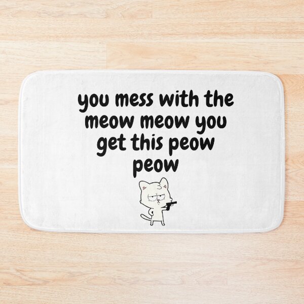 Item preview, You Mess With The Meow Meow You Get This Peow Peow designed and sold by Exey02.