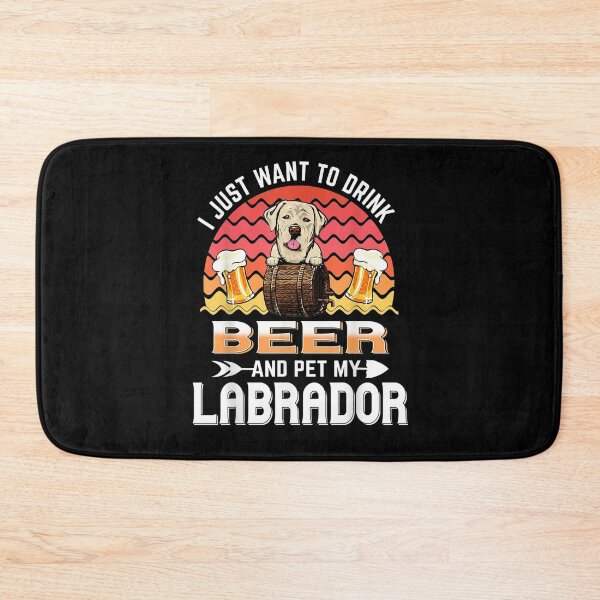 Item preview, I Just Want To Drink Beer And Pet My Labrador Dog Lover  designed and sold by manidala.