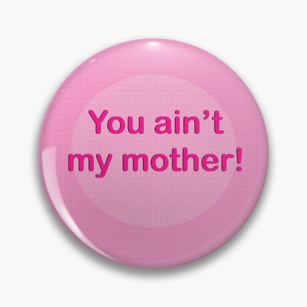 Item preview, You ain’t my mother! designed and sold by YourPoorTraits.