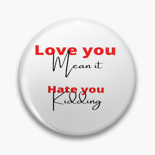 Item preview, I love you mean it, I hate you kidding! designed and sold by Samvy.