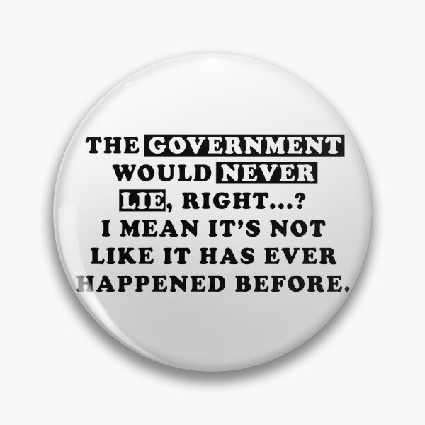 Item preview, The Government Would Never Lie, Question the narrative designed and sold by ArtOfRebellion.