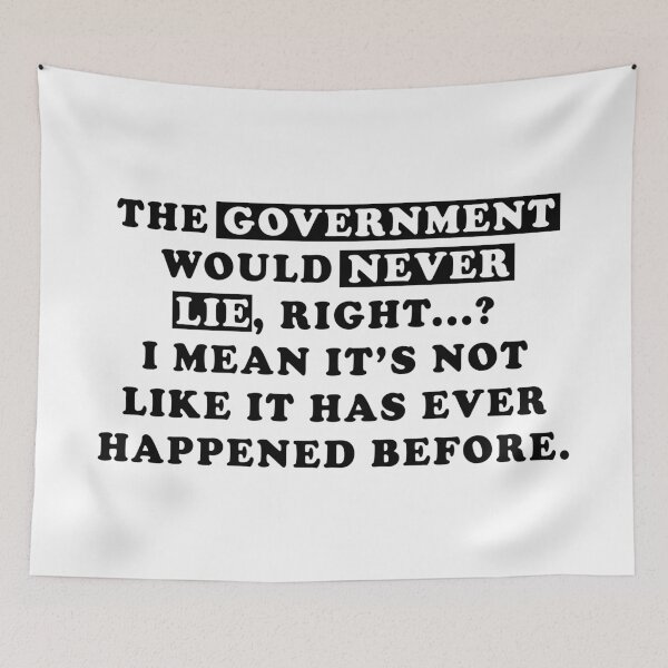Item preview, The Government Would Never Lie, Question the narrative designed and sold by ArtOfRebellion.