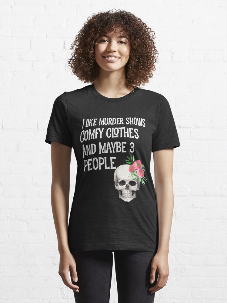 Murder Shows And Comfy Clothes I Like True Crime Lover Women  Essential  T-Shirt for Sale by plydia