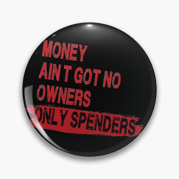 Item preview, Money Ain’t Got No Owners. Only Spenders designed and sold by Anzarr.