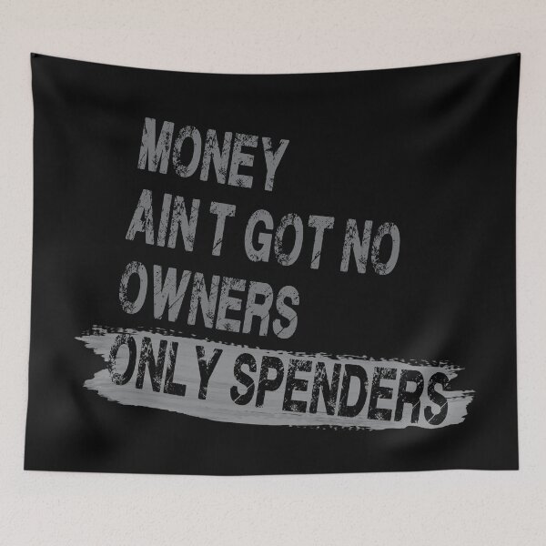 Item preview, Money Ain’t Got No Owners. Only Spenders designed and sold by Anzarr.
