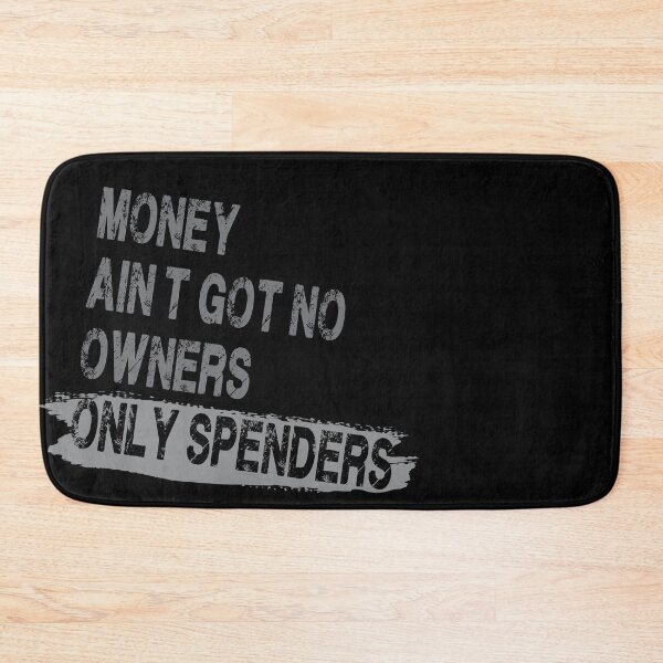 Item preview, Money Ain’t Got No Owners. Only Spenders designed and sold by Anzarr.