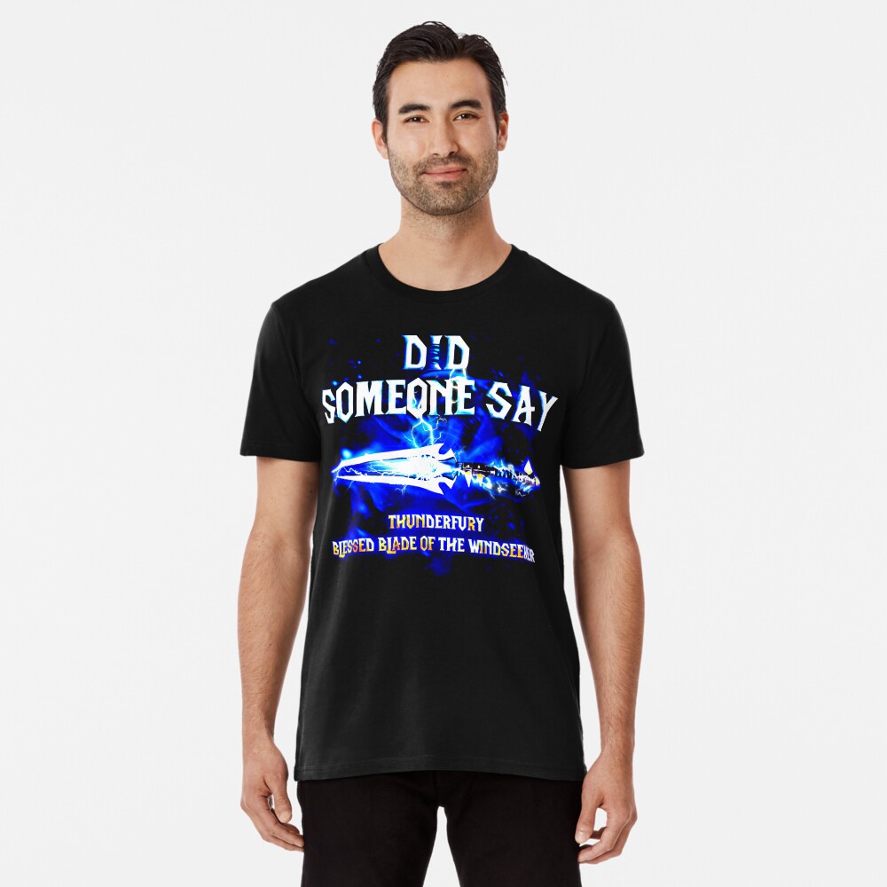 Did Someone Just Say Thunderfury Blessed Blade T-Shirt Did Someone Just Say Thunderfury Blessed Blade T-Shirt