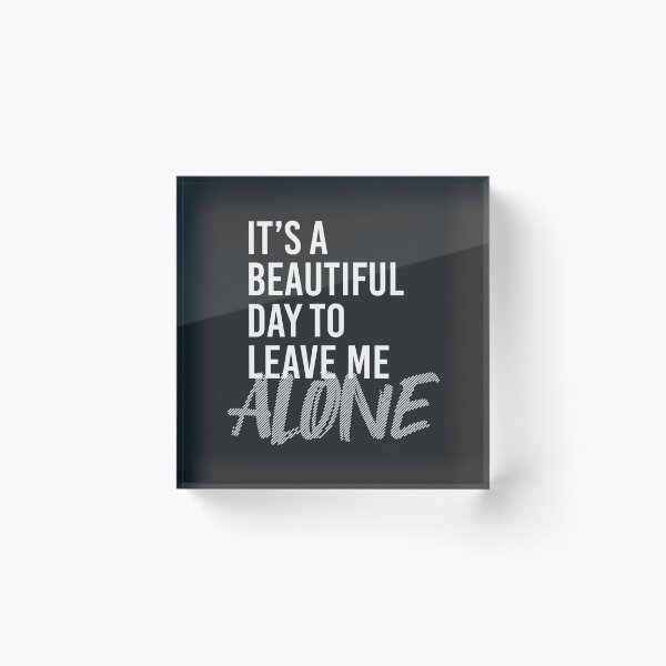 Item preview, BEAUTIFUL DAY TO LEAVE ME ALONE designed and sold by azified.