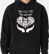 Sudadera con capucha Corazón de un maestro de educación especial. Si crees que mis manos están llenas, debes ver mi corazón.