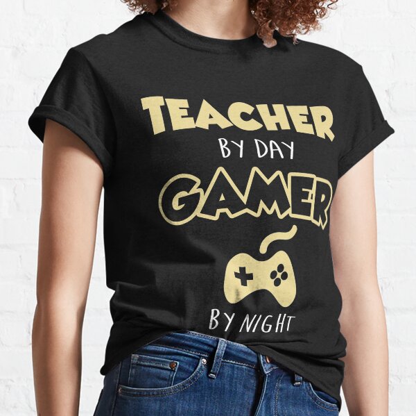 Teacher By Day Gamer By Night. Classic T-Shirt