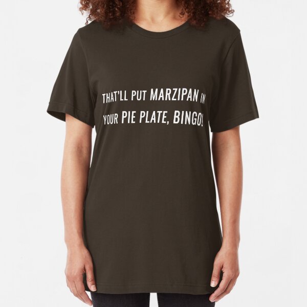 That'll Put Marzipan in your Pie Plate, Bingo! Slim Fit T-Shirt