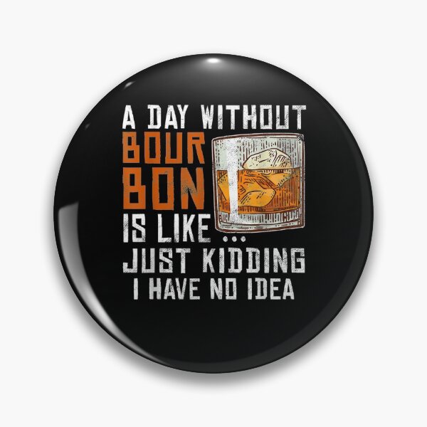 Item preview, A Day Without Bourbon Is Like Funny Alcoholic Beverage Lover  designed and sold by beatabea.