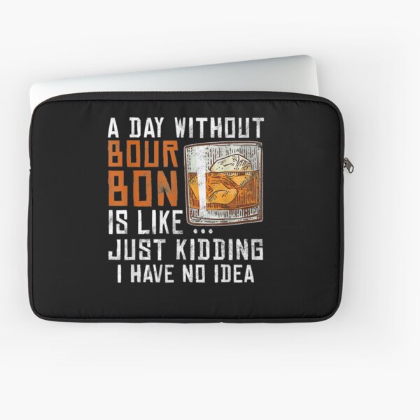 Item preview, A Day Without Bourbon Is Like Funny Alcoholic Beverage Lover  designed and sold by beatabea.