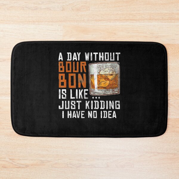 Item preview, A Day Without Bourbon Is Like Funny Alcoholic Beverage Lover  designed and sold by beatabea.