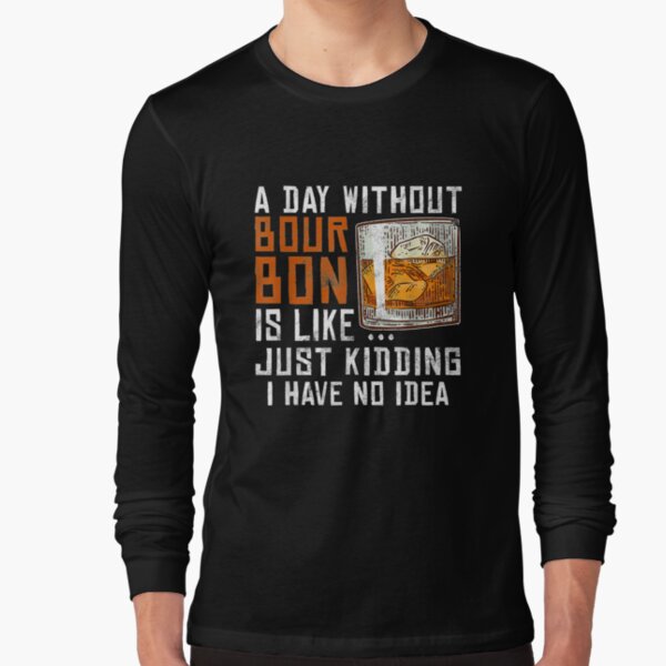 Item preview, A Day Without Bourbon Is Like Funny Alcoholic Beverage Lover  designed and sold by beatabea.