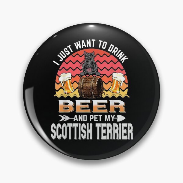 Item preview, I Just Want To Drink Beer And Pet My Scottish Terrier Dog  designed and sold by beatabea.