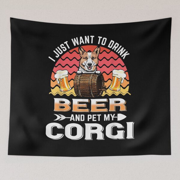 Item preview, I Just Want To Drink Beer And Pet My Corgi Puppy Dog Lover  designed and sold by beatabea.