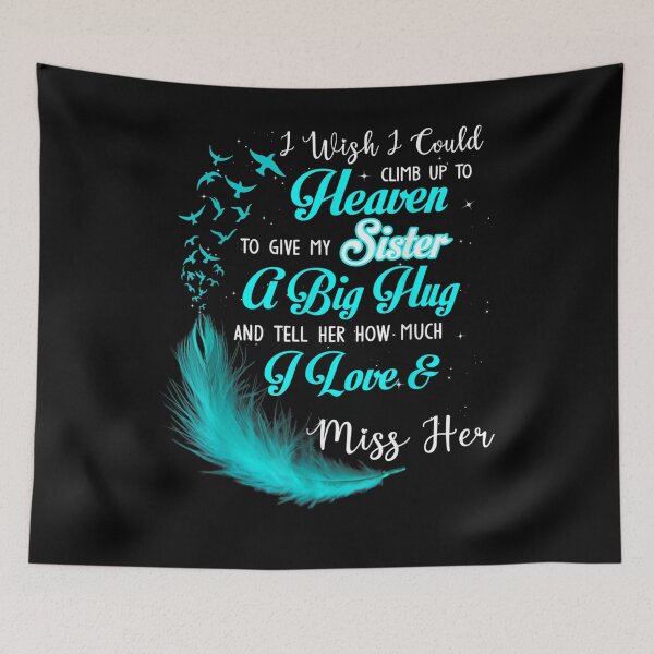 Item preview, I Wish I Could Climb Up To Heaven To Give My Sister Miss Her  designed and sold by beatabea.