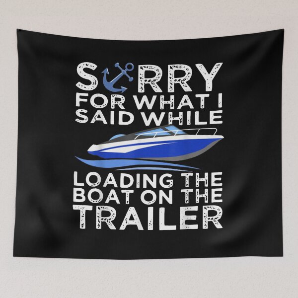 Item preview, Sorry For What I Said While Loading The Boat On The Trailer  designed and sold by beatabea.