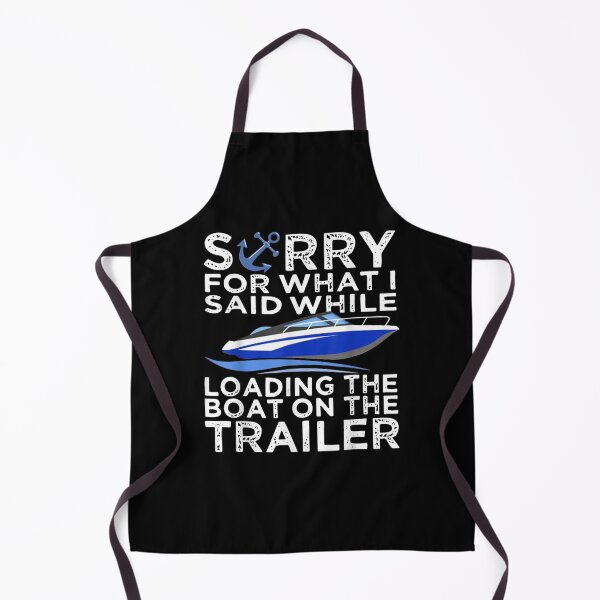 Item preview, Sorry For What I Said While Loading The Boat On The Trailer  designed and sold by beatabea.