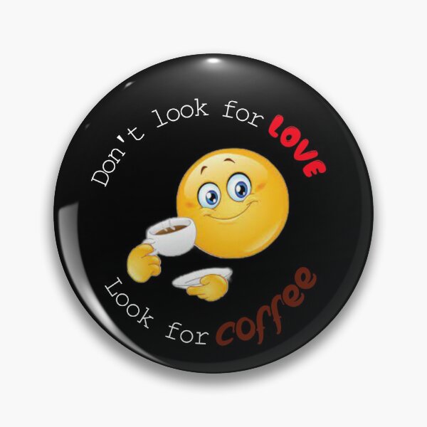 Item preview, Don't look for love look for coffee  designed and sold by Elijah5455.