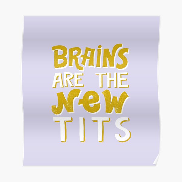 Brains Are The New Tits Gold Text Poster