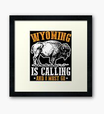 Wyoming Is Calling And I Must Go Framed Print