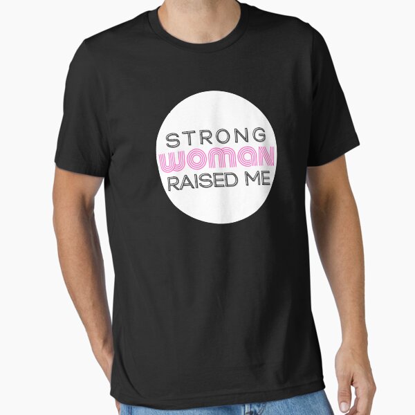 Item preview, I am a strong woman because a strong woman raised me designed and sold by RandomDel.
