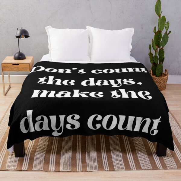 Item preview, Don't count the days, make the days count designed and sold by Click-Like.