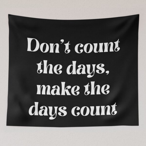 Item preview, Don't count the days, make the days count designed and sold by Click-Like.
