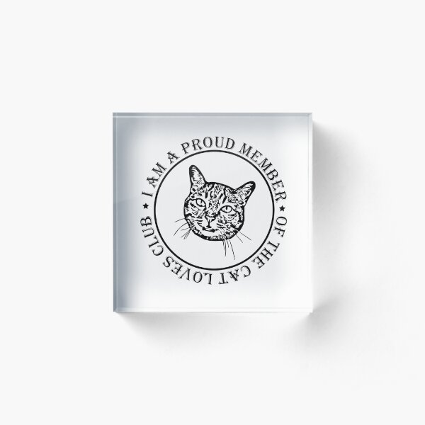 I'm a Proud Member of the Cat Lovers Club Acrylic Block