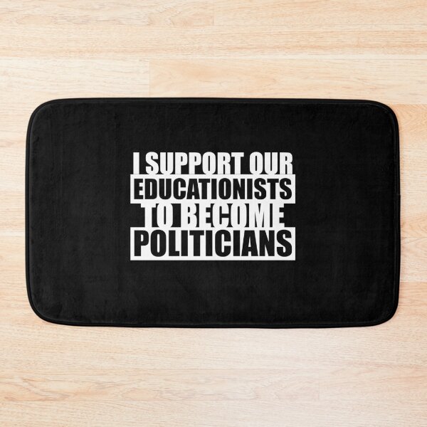 Item preview, I support our educationists to become politicians designed and sold by Loyalty  Stores.