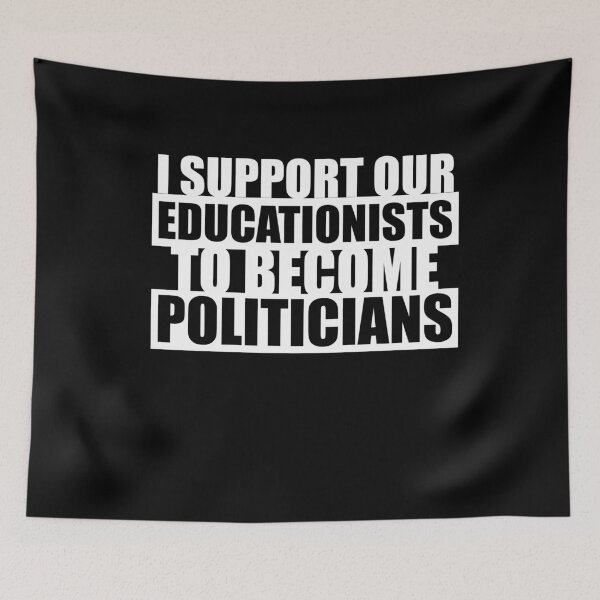 Item preview, I support our educationists to become politicians designed and sold by Loyalty  Stores.