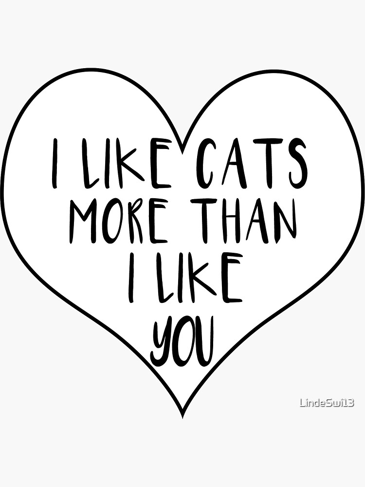 "I Like Cats More Than You" Sticker by LindeSwi13 Redbubble