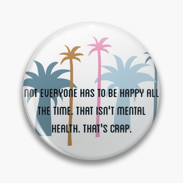 Item preview, Not everyone has to be happy all the time. That isn’t mental health. That’s crap designed and sold by Tamm-art.