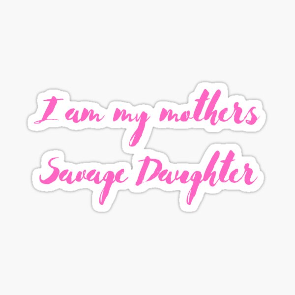 i am my mothers savage daughter original lyrics｜TikTok Search