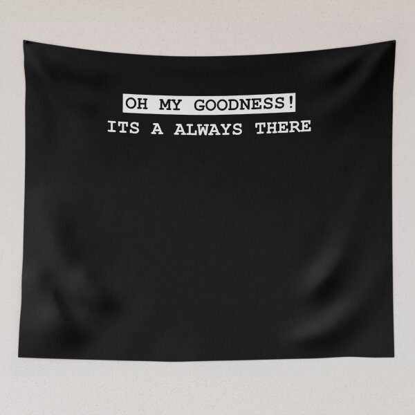 Item preview, Oh my Goodness Its a always there designed and sold by Loyalty  Stores.