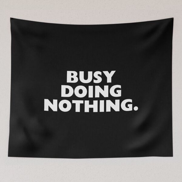 Item preview, Busy doing nothing designed and sold by crazycollective.