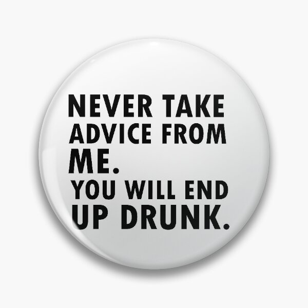 Item preview, Never Take Advice from Me You Will End Up Drunk  designed and sold by 0umStore.
