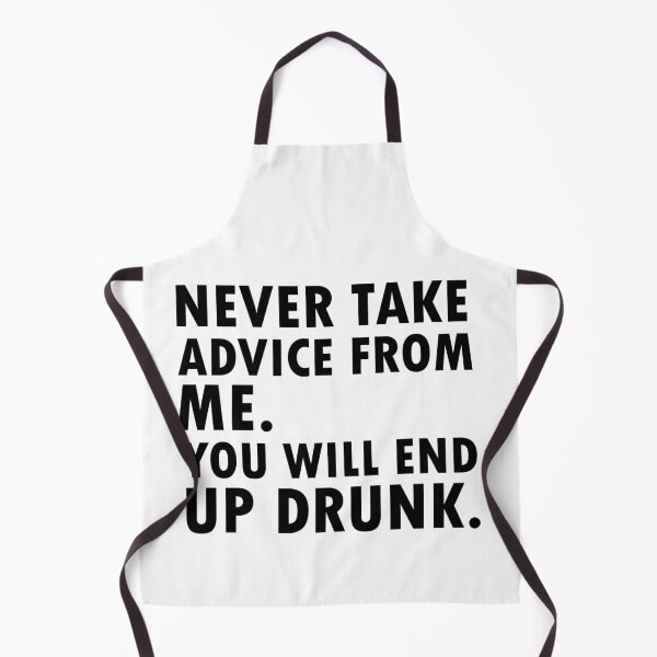 Item preview, Never Take Advice from Me You Will End Up Drunk designed and sold by 0umStore.