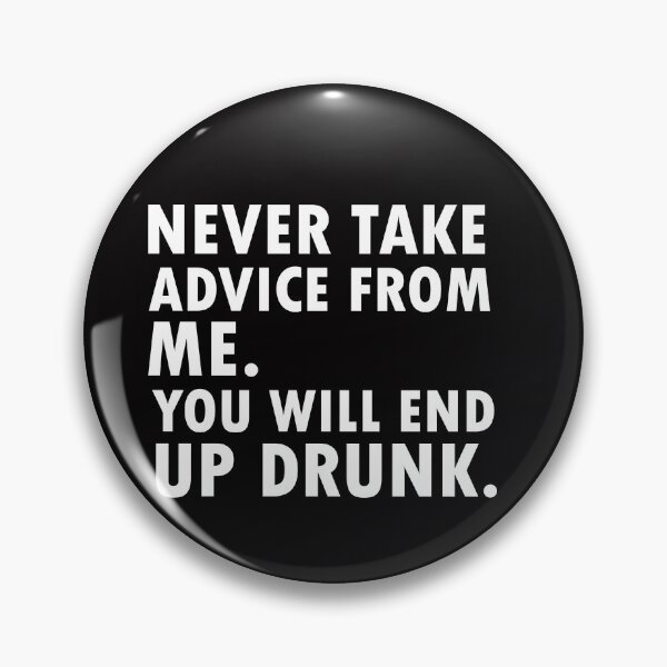 Item preview, Never Take Advice from Me You Will End Up Drunk  designed and sold by 0umStore.