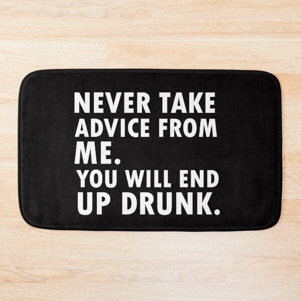Item preview, Never Take Advice from Me You Will End Up Drunk  designed and sold by 0umStore.