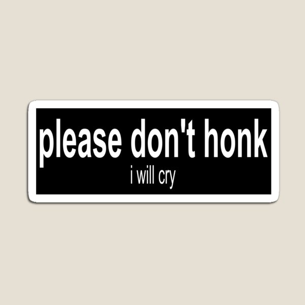 please don't honk- i will cry Magnet