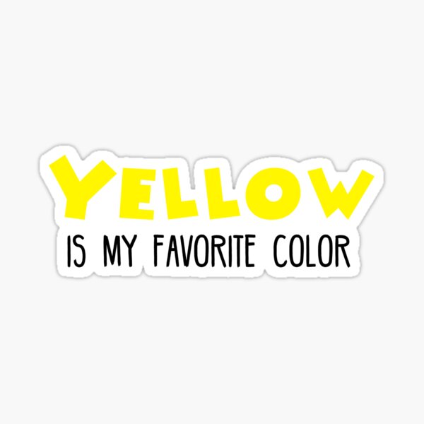 "Yellow Is My Favorite Color" Sticker for Sale by Mooostickers Redbubble